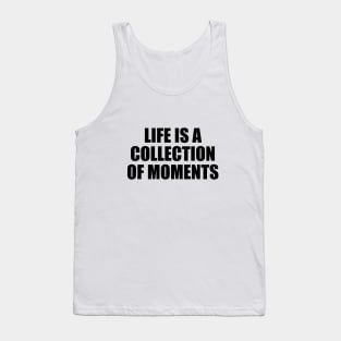 Life is a collection of moments Tank Top